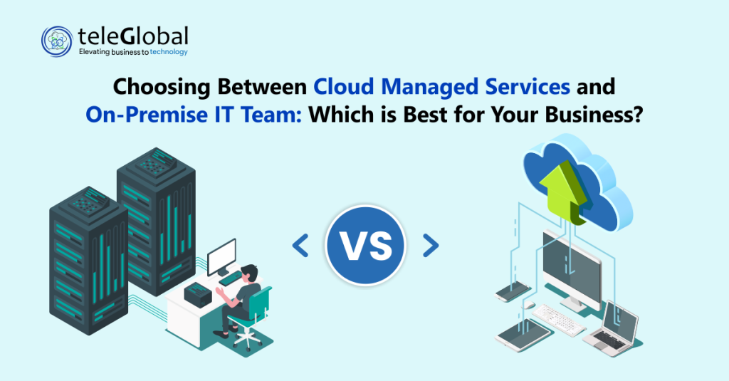 Choosing Between Cloud Managed Services and On-Premise IT Team: Which ...