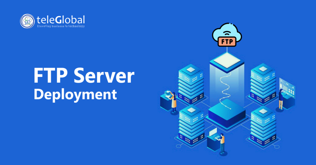 FTP Server Deployment 2019 | Case Study | Teleglobal