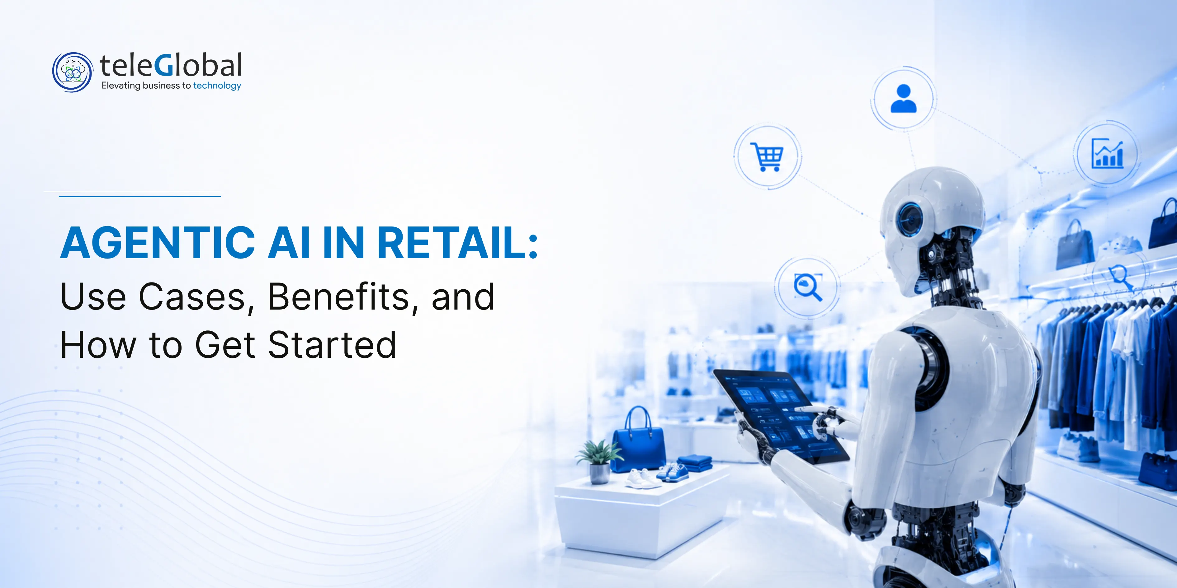 Agentic AI in Retail: Use Cases, Benefits, and How to Get Started