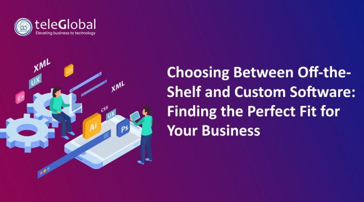 Choosing Between Off-the-Shelf and Custom Software: Finding the Perfect Fit for Your Business
