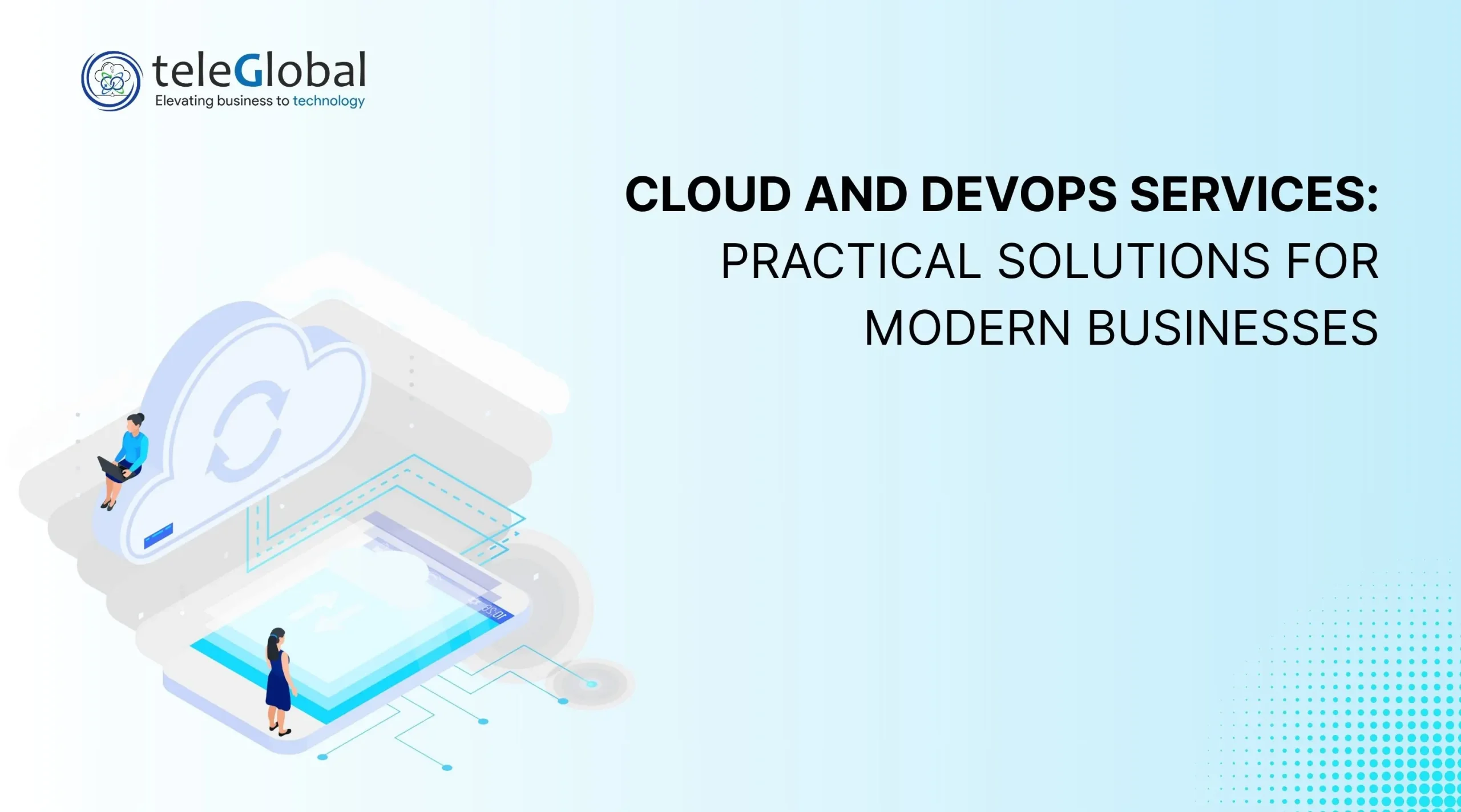 Cloud and DevOps Services: Practical Solutions for Modern Businesses Cloud and DevOps Services: Practical Solutions for Modern Businesses