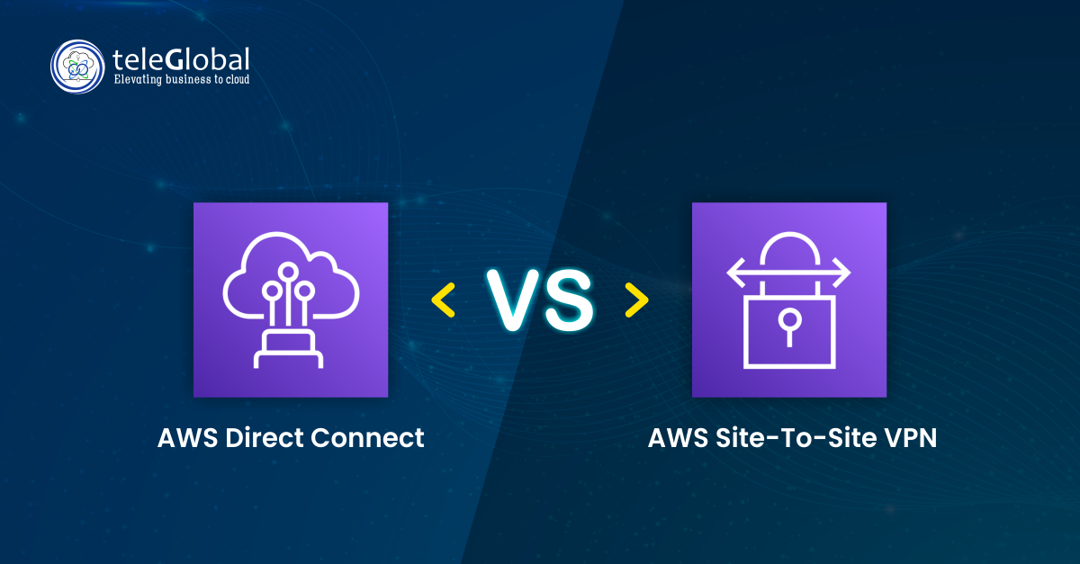 Comparing AWS Direct Connect with AWS Site-to-Site VPN