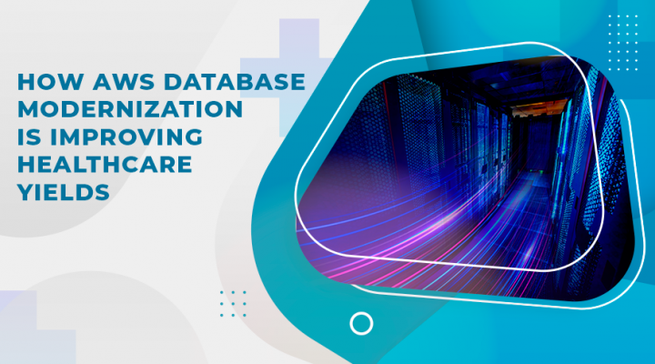 How AWS Database Modernization is Improving Healthcare Yields