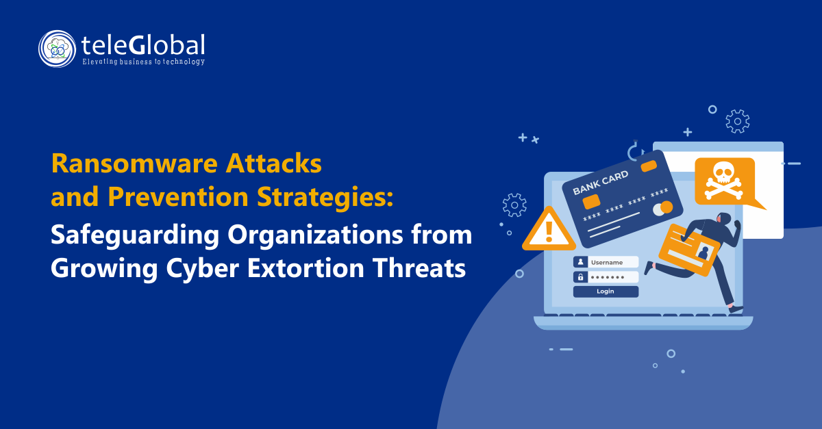 Ransomware Attacks and Prevention Strategies: Safeguarding Organizations from Growing Cyber Extortion Threats