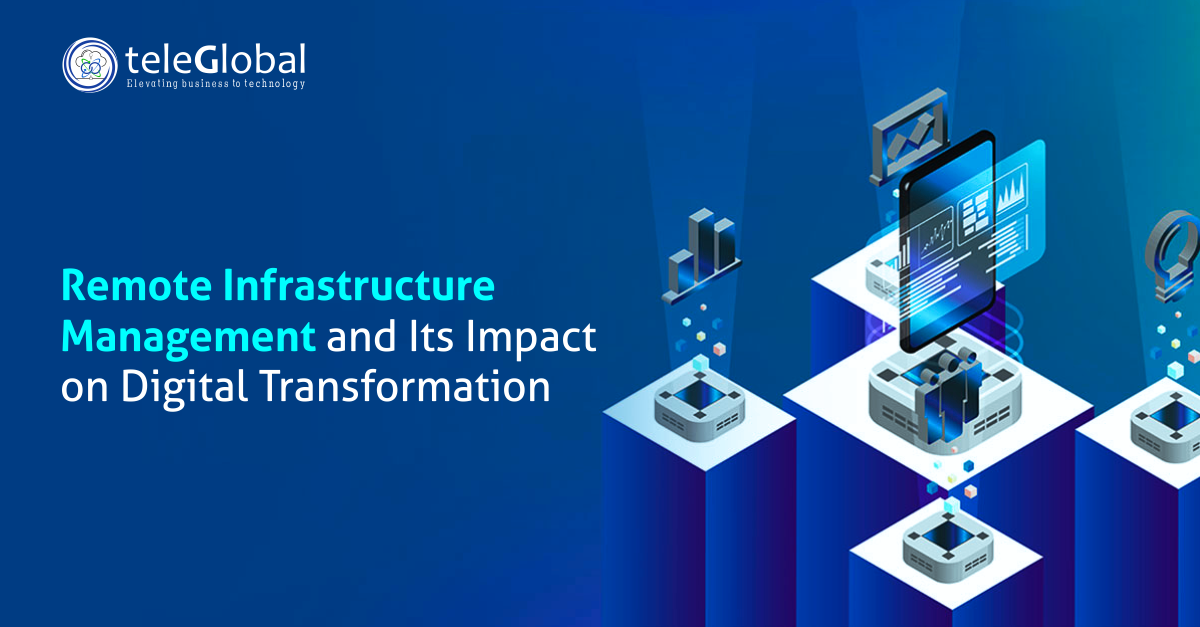 Remote Infrastructure Management and Its Impact on Digital Transformation