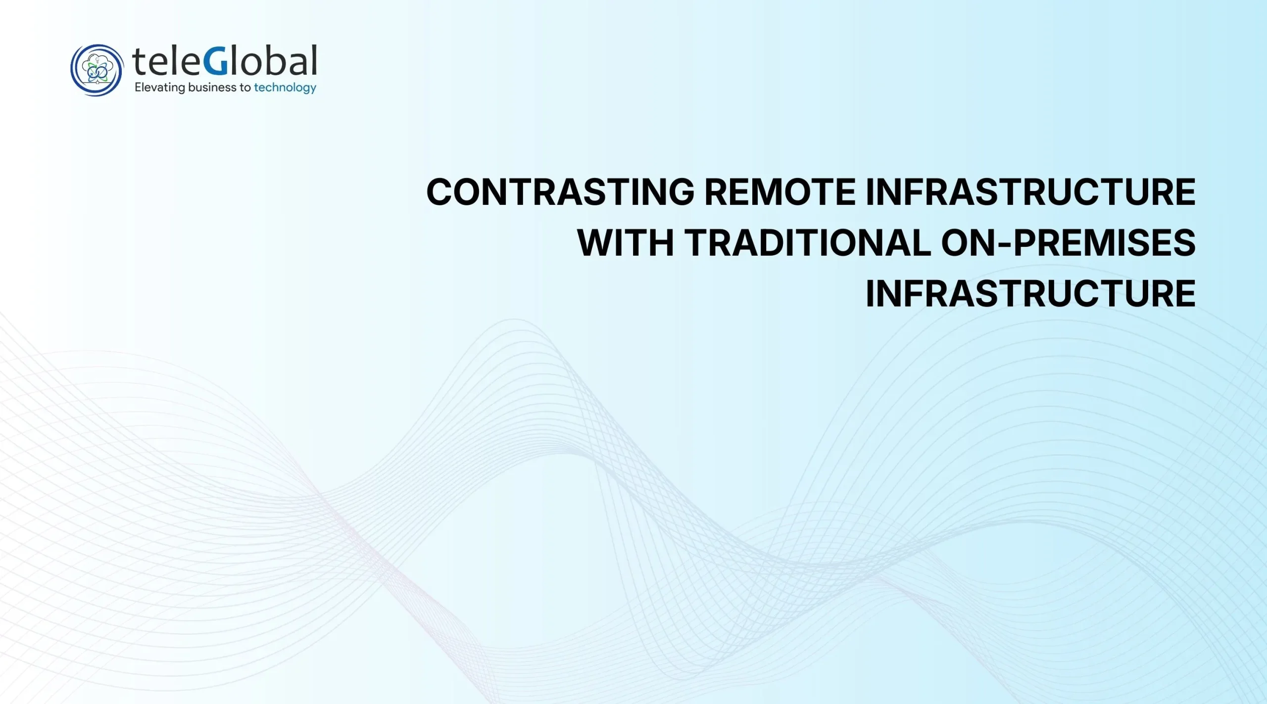 Contrasting Remote Infrastructure with Traditional On-Premises Infrastructure