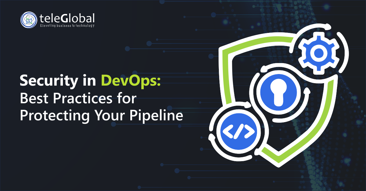 Security in DevOps – Best Practices for Protecting Your Pipeline