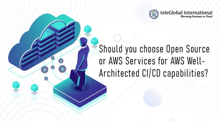 Should You Choose Open Source or AWS Services for AWS Well-Architected CI/CD Capabilities?