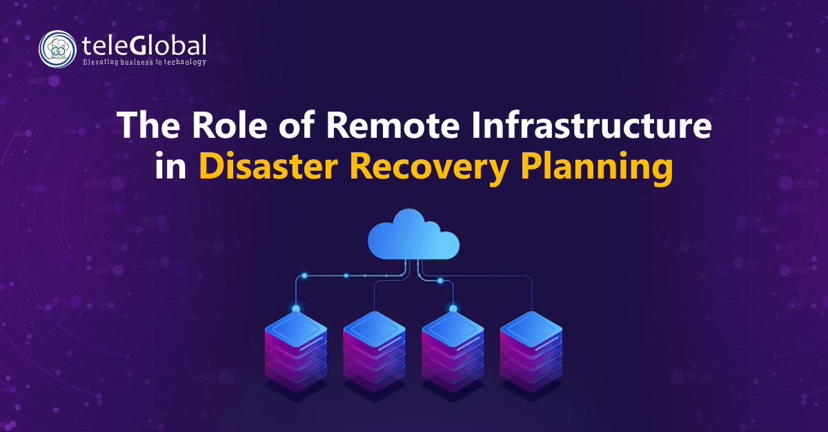 The Role of Remote Infrastructure in Disaster Recovery Planning