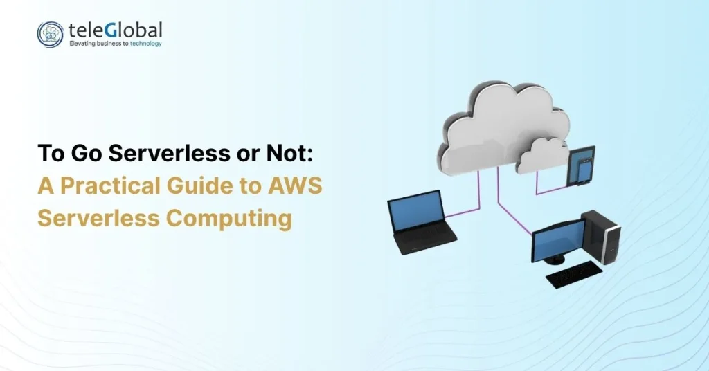 To Go Serverless or Not: A Practical Guide to AWS Serverless Computing