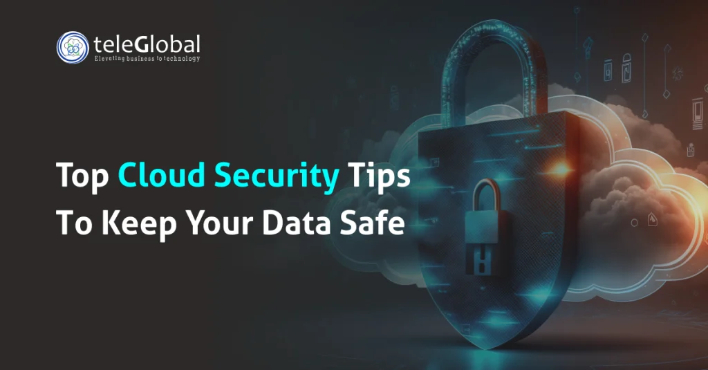 Top Cloud Security Tips to Keep Your Data Safe