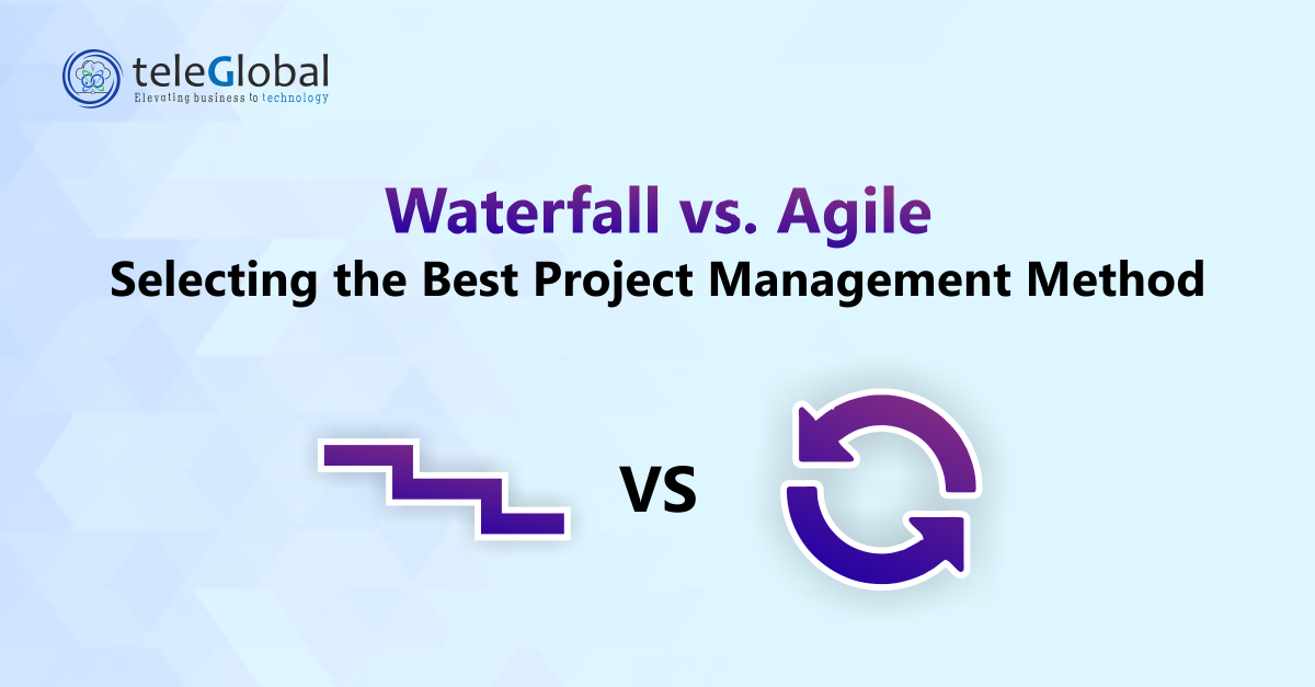 Waterfall vs Agile: Selecting the Best Project Management Methodology