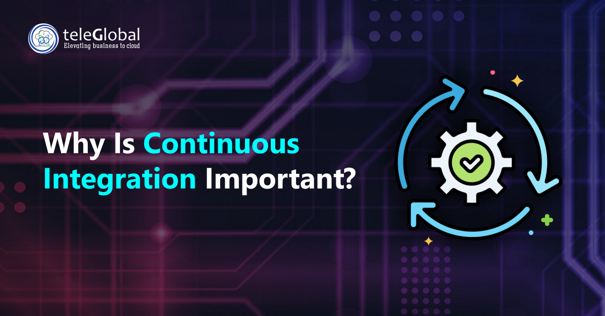 Why is Continuous Integration Important?