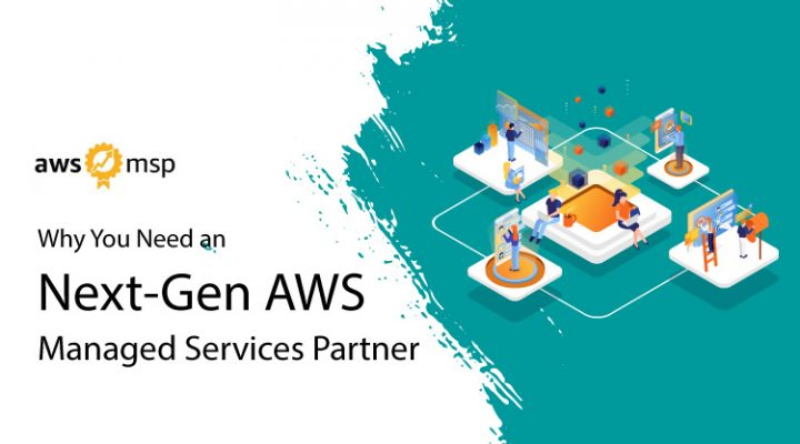Why You Need a Next-Gen AWS Managed Services Partner