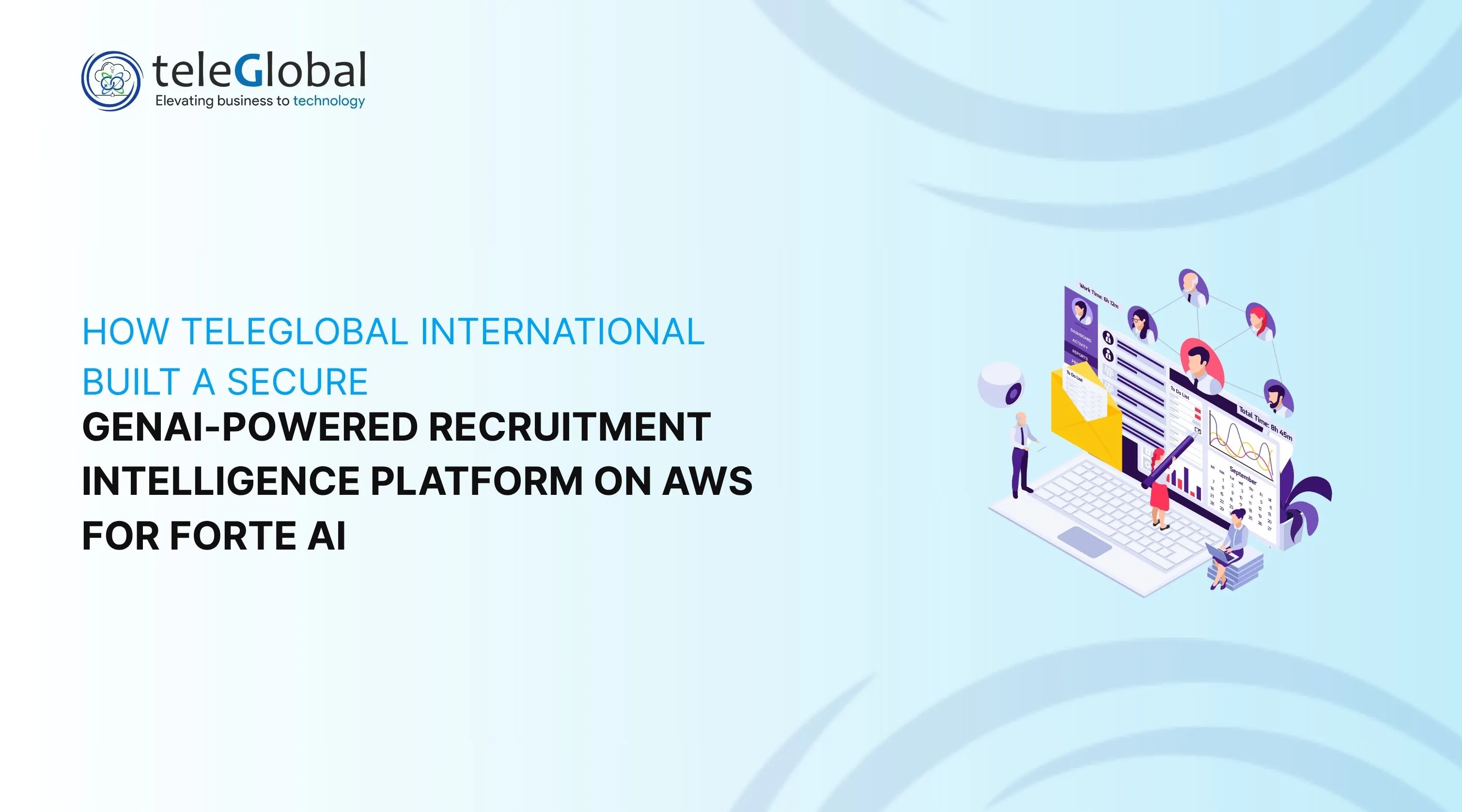 How Teleglobal International Built a Secure GenAI-Powered Recruitment Intelligence Platform on AWS for Forte AI How Teleglobal International Built a Secure GenAI-Powered Recruitment Intelligence Platform on AWS for Forte AI