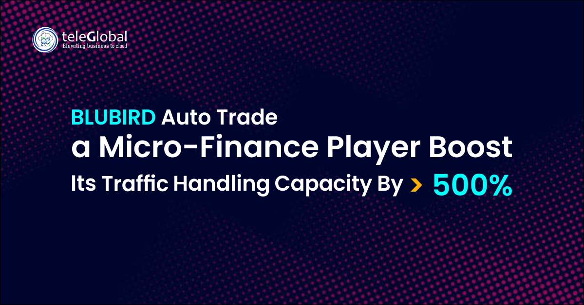 Blubird Auto Trade A Micro Finance Player Boost Its Traffic Handling Capacity By 500