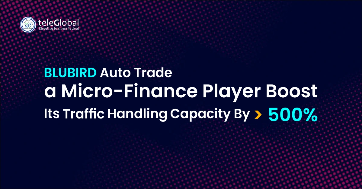 Blubird Auto Trade A Micro Finance Player Boost Its Traffic Handling Capacity By 500