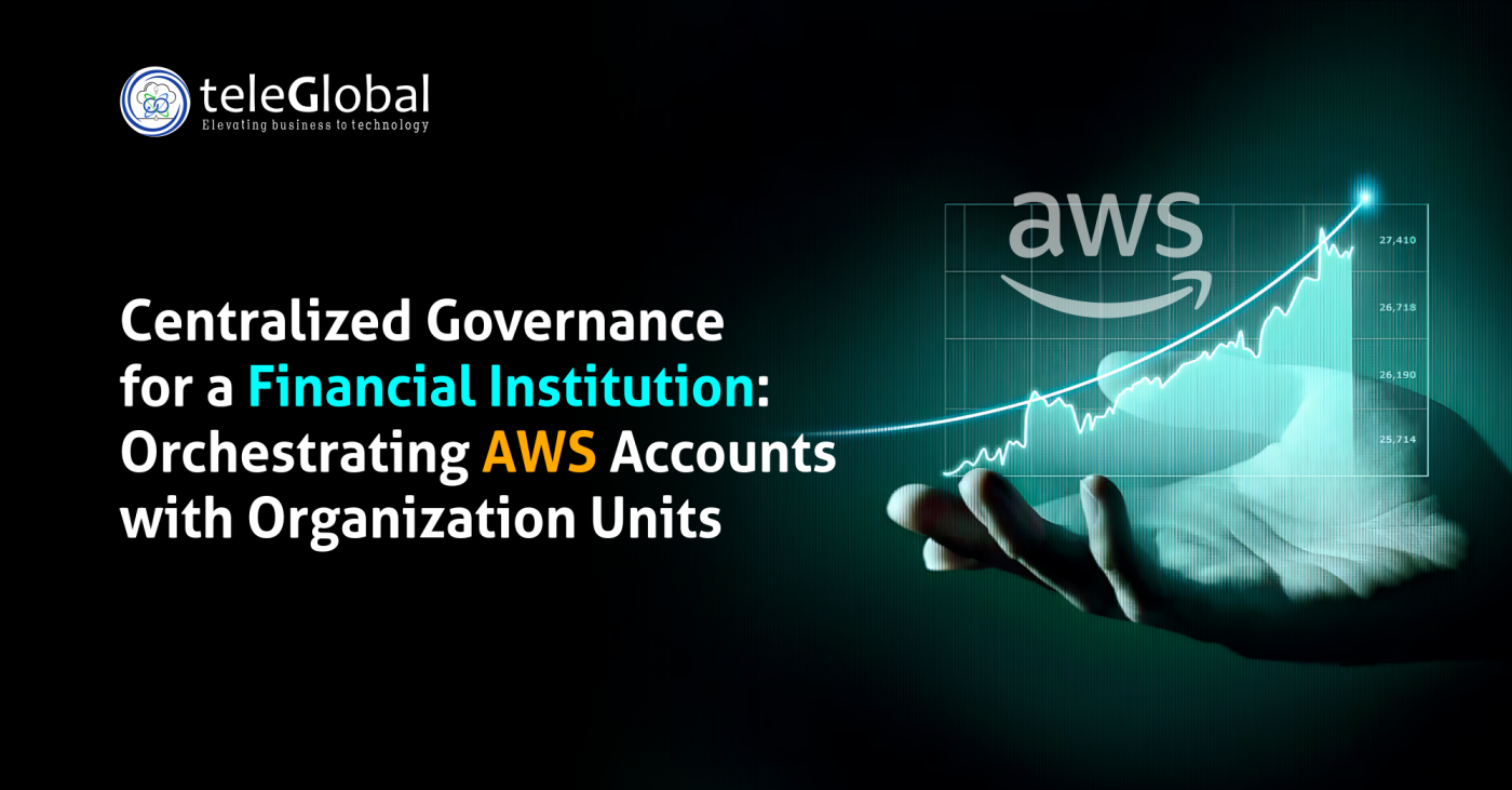 Centralized Governance for a Financial Institution Orchestrating Aws accounts with Organization Units