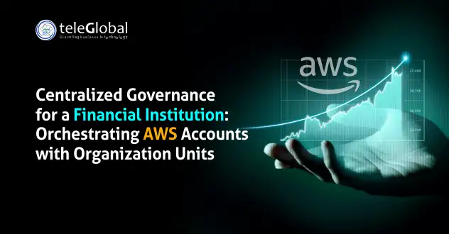 Centralized Governance for a Financial Institution Orchestrating AWS accounts with Organization Units