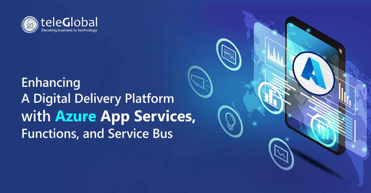Enhancing a Digital Delivery Platform with Azure App Services Functions and Service Bus