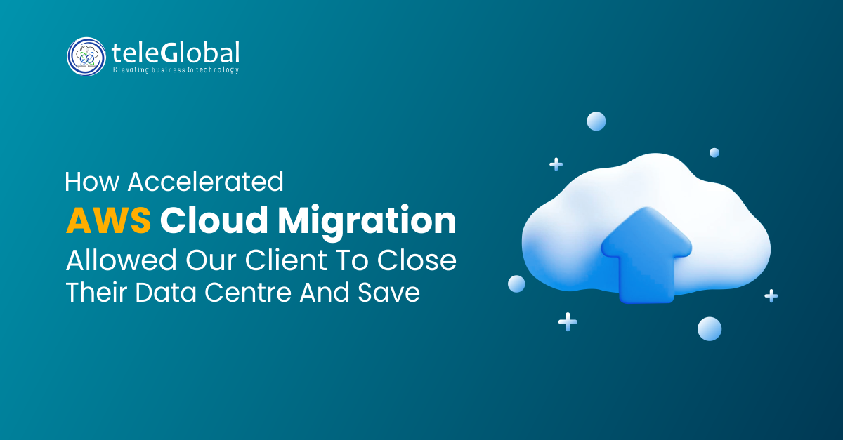 How Accelerated Aws Cloud Migration Allowed our Client to Close their Data Centre and Save