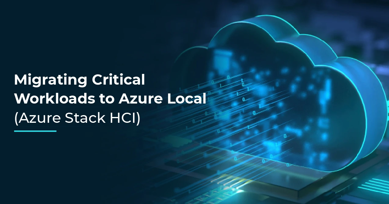 Migrating Critical Workloads to Azure Local (Azure Stack HCI)