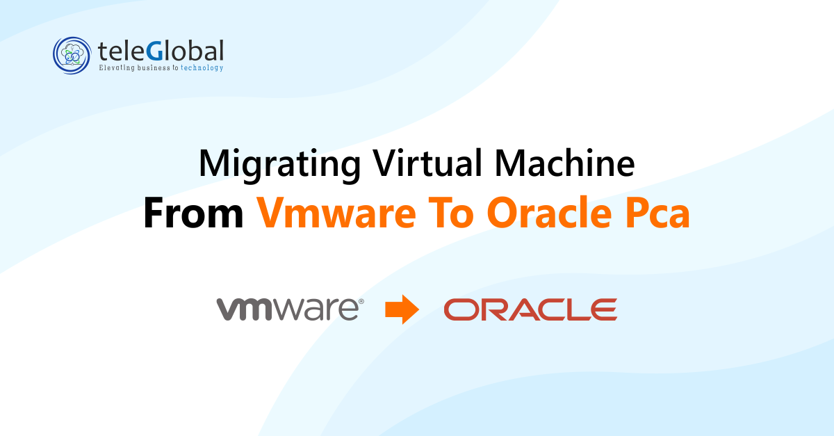 Migrating Virtual Machine from Vmware to Oracle Pca