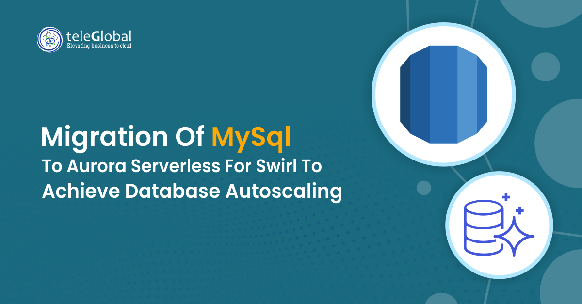 Migration of Mysql to Aurora Serverless for Swirl to Achieve Database Autoscaling