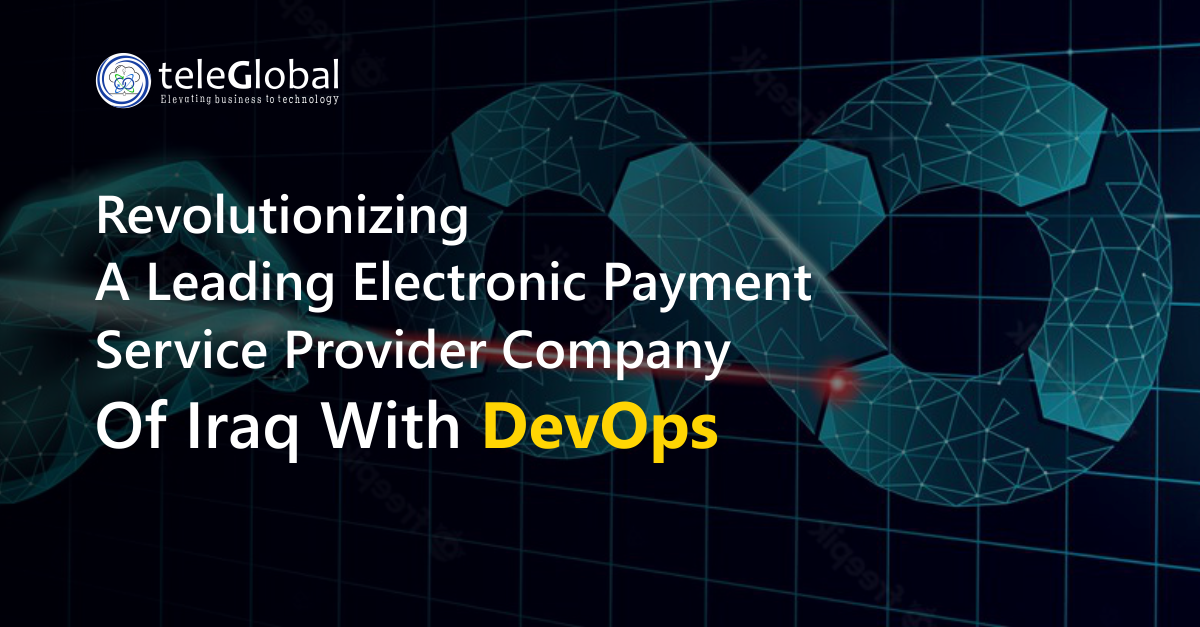 Revolutionizing a Leading Electronic Payment Service Provider Company of Iraq with Devops