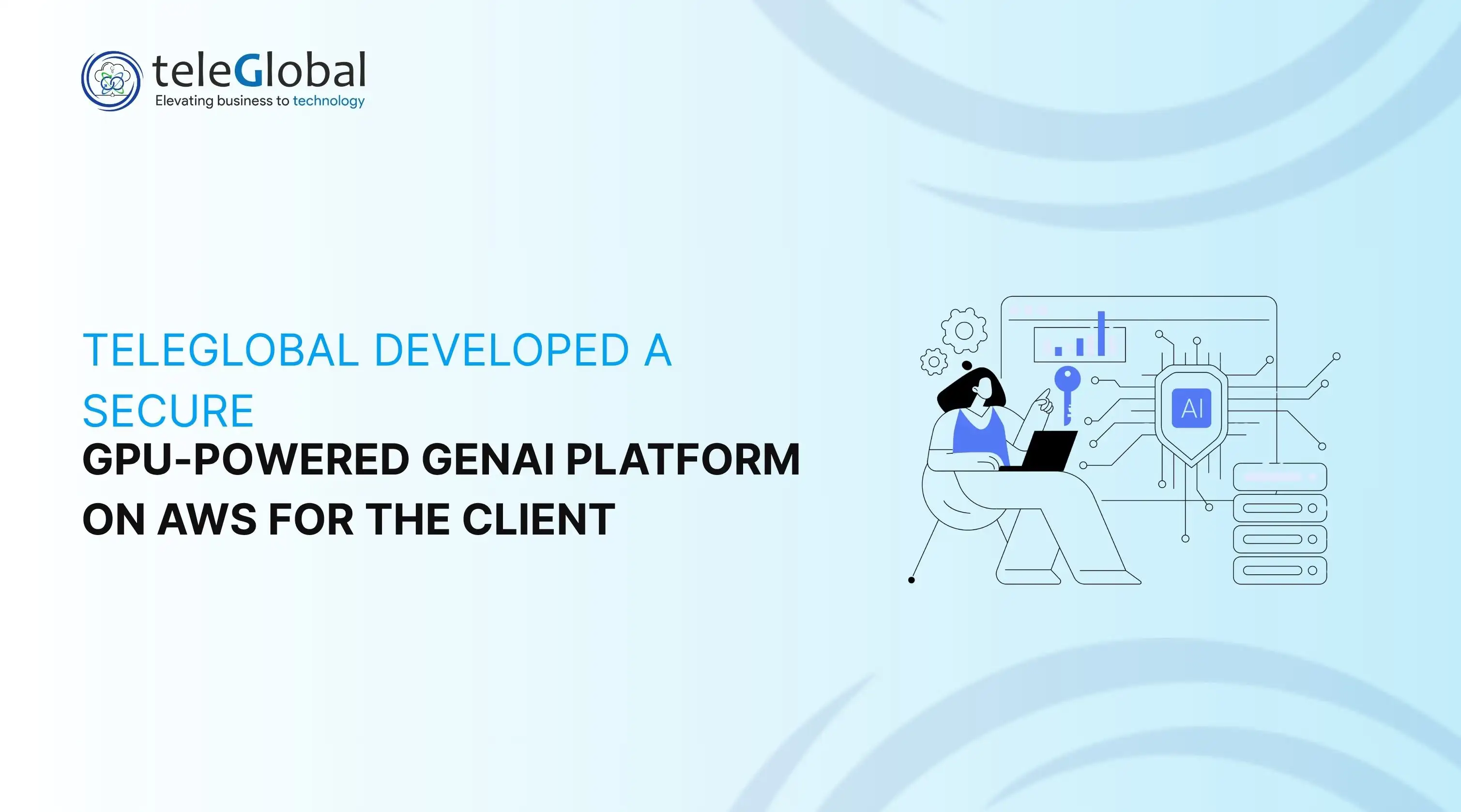 How Teleglobal International Built a Secure GPU-Powered GenAI Platform on AWS for The Client