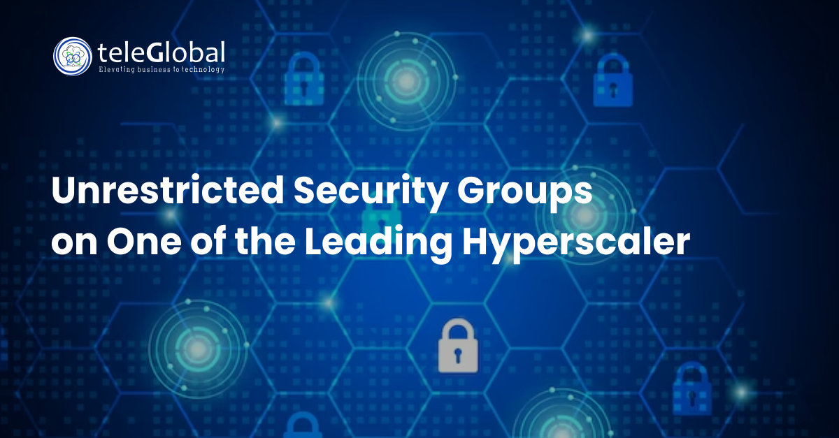Unrestricted Security Groups on one of the Leading Hyperscaler a Case Study