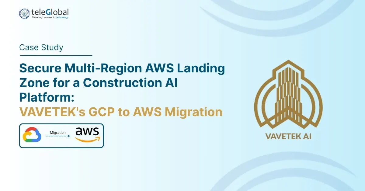 Secure Multi-Region AWS Landing Zone for a Construction AI Platform: VAVETEK's GCP to AWS Migration  